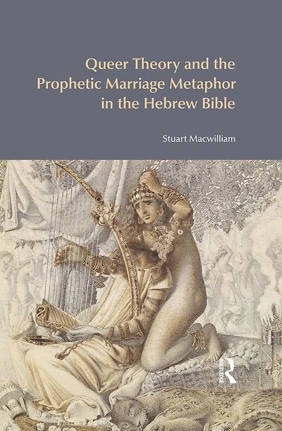 Queer Theory and the Prophetic Marriage Metaphor Hebrew Bible