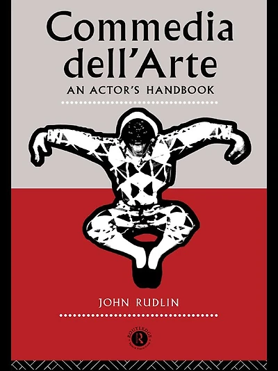 Commedia Dell'Arte: An Actor's Handbook