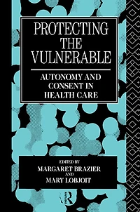 Protecting the Vulnerable: Autonomy and Consent Health Care