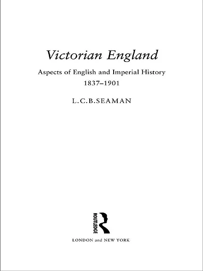 Victorian England: Aspects of English and Imperial History 1837-1901