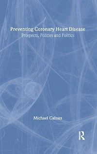 Preventing Coronary Heart Disease: Prospects, Policies, and Politics