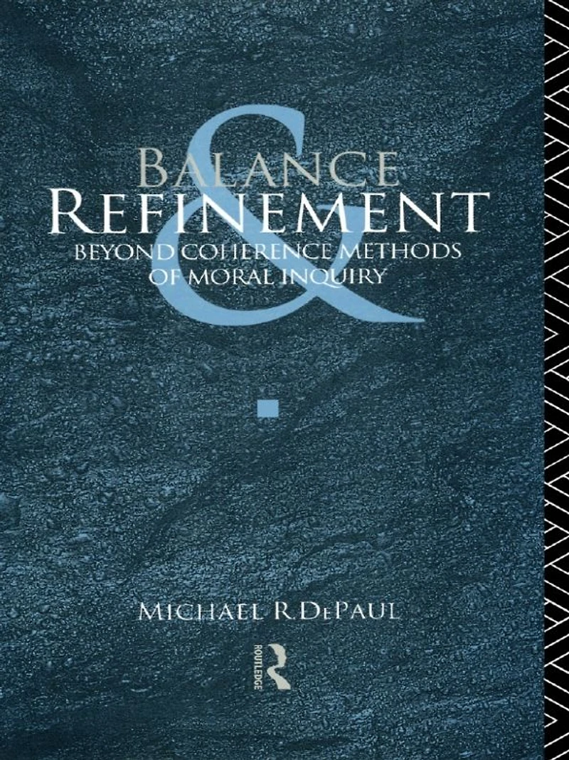 Balance and Refinement: Beyond Coherence Methods of Moral Inquiry