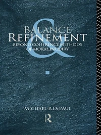 Balance and Refinement: Beyond Coherence Methods of Moral Inquiry