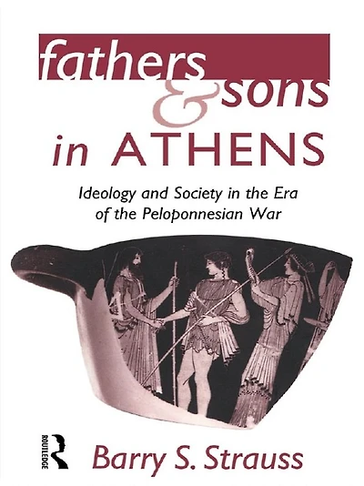 Fathers and Sons Athens: Ideology Society the Era of Peloponnesian War