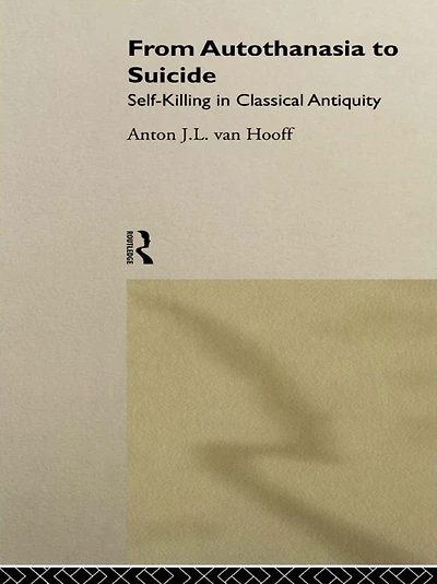 From Autothanasia to Suicide: Self-killing Classical Antiquity