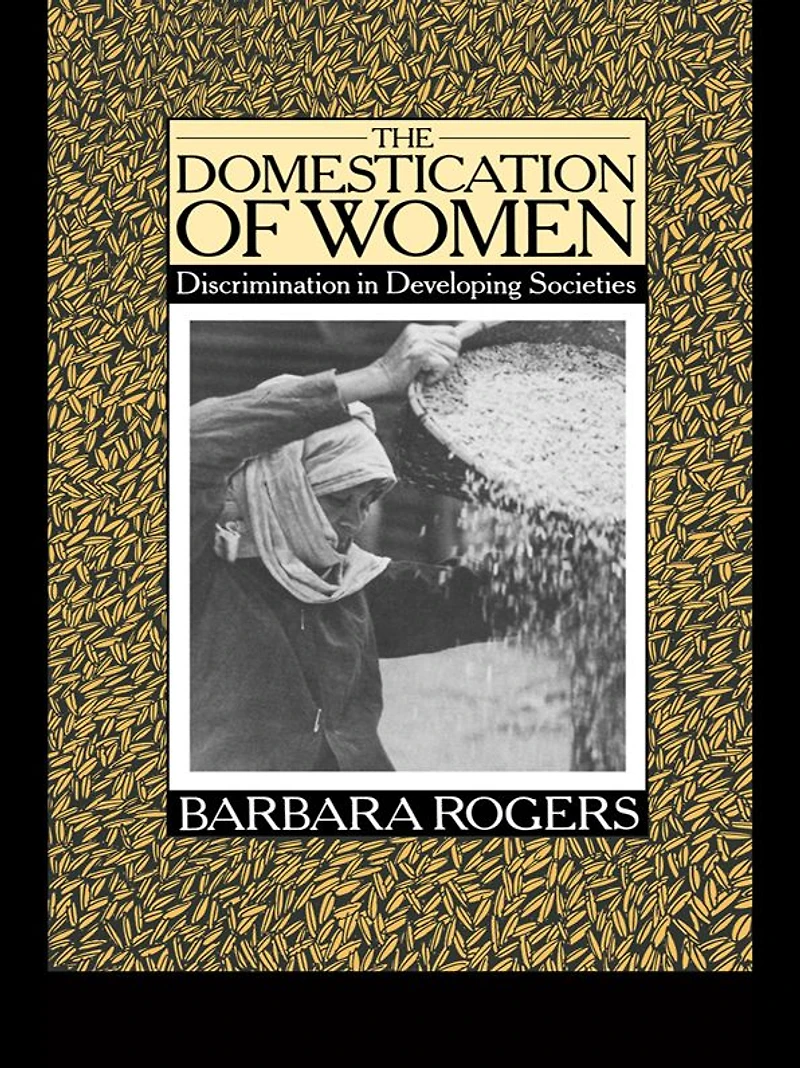 The Domestication of Women: Discrimination Developing Societies