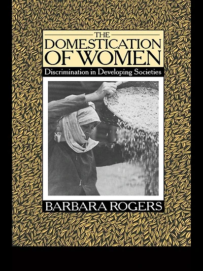 The Domestication of Women: Discrimination Developing Societies