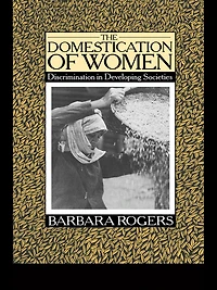 The Domestication of Women: Discrimination Developing Societies