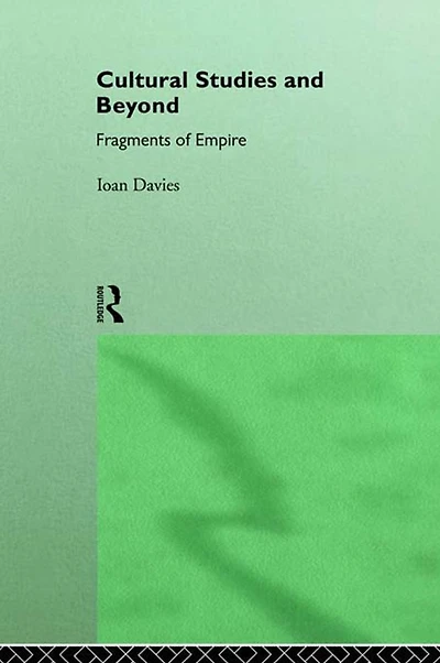 Cultural Studies and Beyond: Fragments of Empire