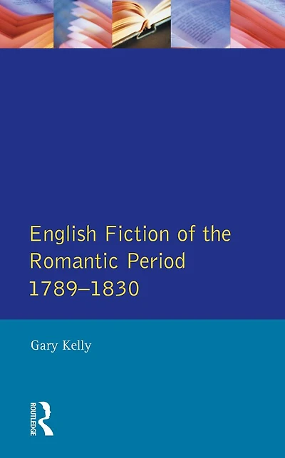 English Fiction of the Romantic Period 1789-1830