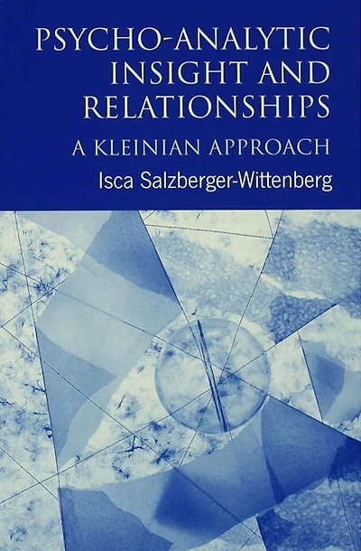 Psycho-Analytic Insight and Relationships: A Kleinian Approach