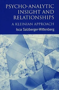 Psycho-Analytic Insight and Relationships: A Kleinian Approach
