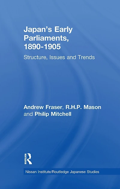 Japan's Early Parliaments, 1890-1905: Structure, Issues and Trends