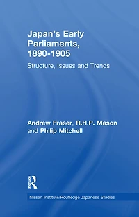 Japan's Early Parliaments, 1890-1905: Structure, Issues and Trends