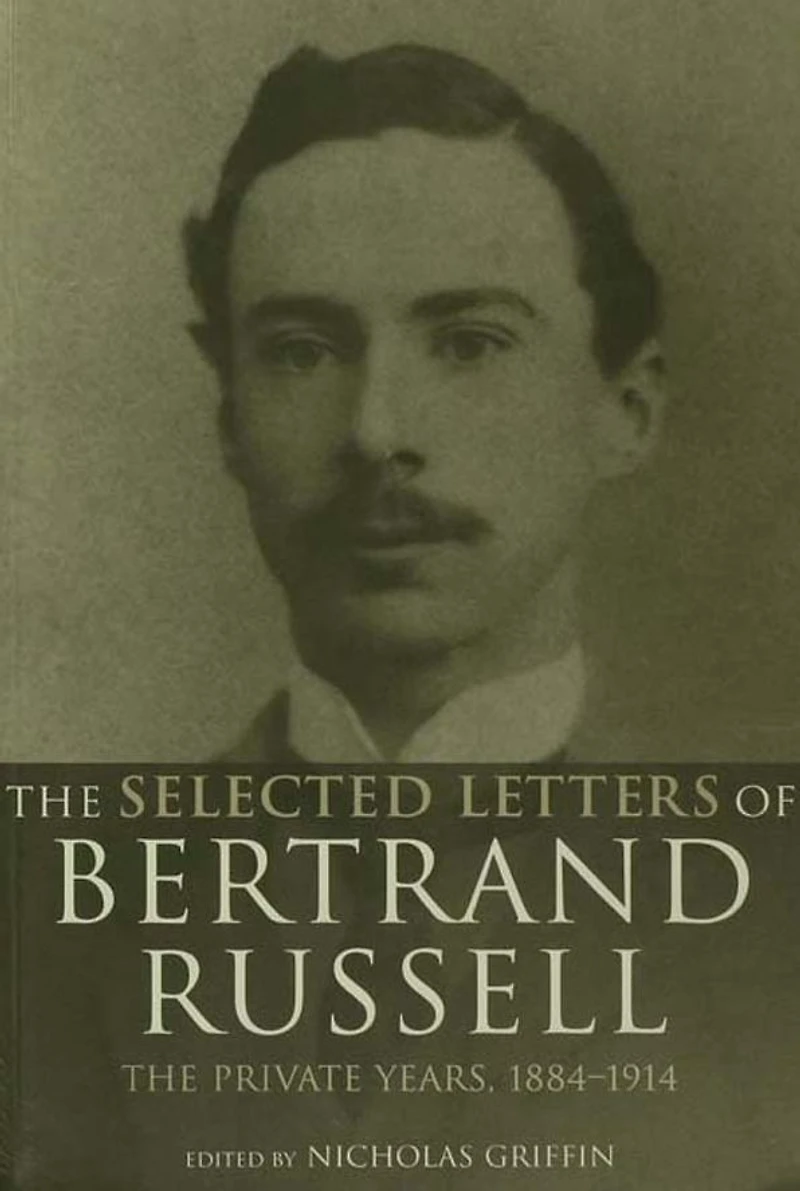 The Selected Letters of Bertrand Russell, Volume 1: Private Years 1884-1914