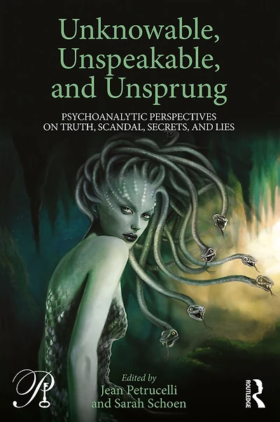 Unknowable, Unspeakable, and Unsprung: Psychoanalytic Perspectives on truth, scandal, secrets, lies