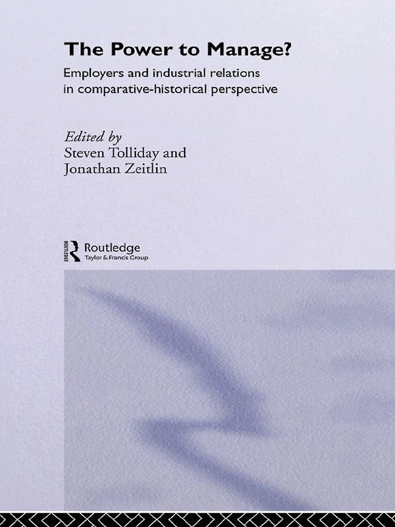 The Power to Manage?: Employers and Industrial Relations Comparative Historical Perspective