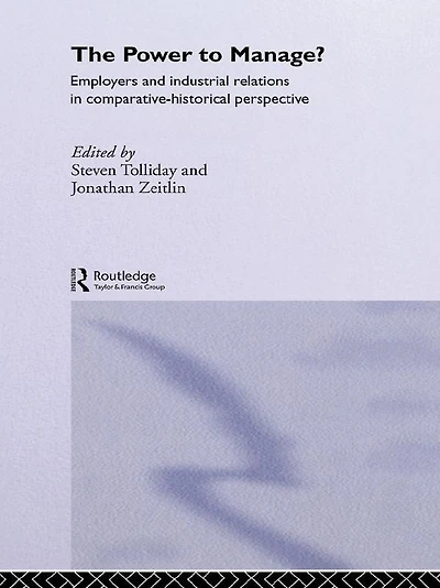 The Power to Manage?: Employers and Industrial Relations Comparative Historical Perspective