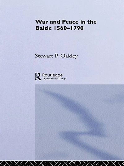War and Peace the Baltic, 1560-1790
