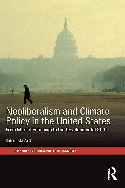 Neoliberalism and Climate Policy the United States: From market fetishism to developmental state