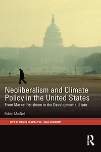Neoliberalism and Climate Policy the United States: From market fetishism to developmental state