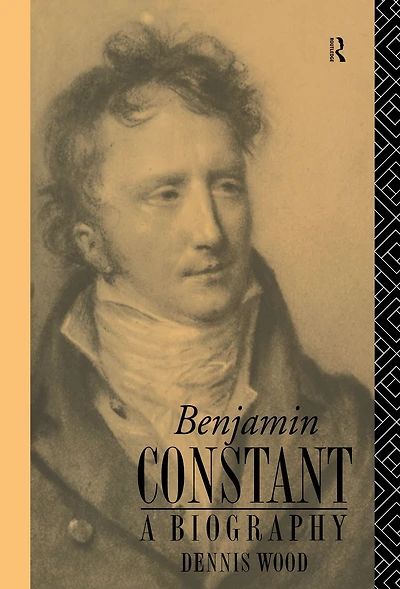 Benjamin Constant: A Biography