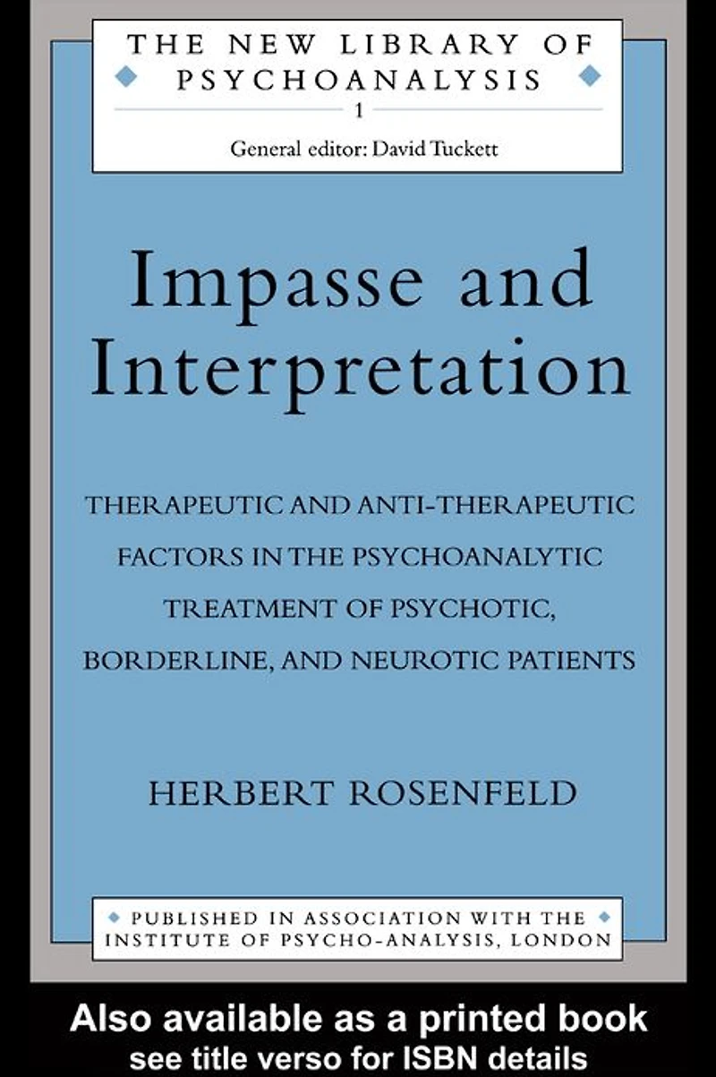 Impasse and Interpretation: Therapeutic Anti-Therapeutic Factors the Psychoanalytic Treatment of Psychotic, Borderline, Neurotic Patients