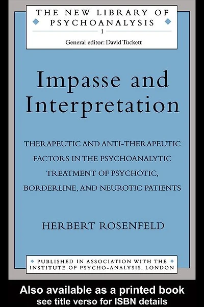 Impasse and Interpretation: Therapeutic Anti-Therapeutic Factors the Psychoanalytic Treatment of Psychotic, Borderline, Neurotic Patients