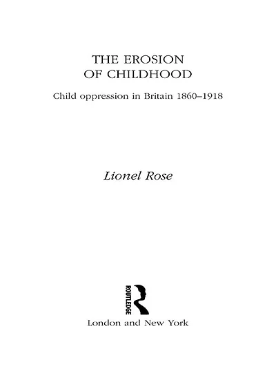 The Erosion of Childhood: Childhood Britain 1860-1918