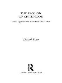 The Erosion of Childhood: Childhood Britain 1860-1918