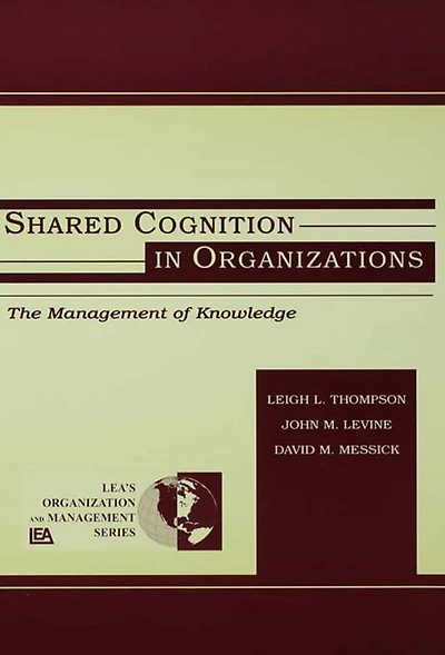Shared Cognition Organizations: The Management of Knowledge