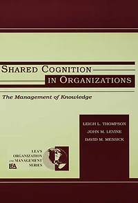 Shared Cognition Organizations: The Management of Knowledge