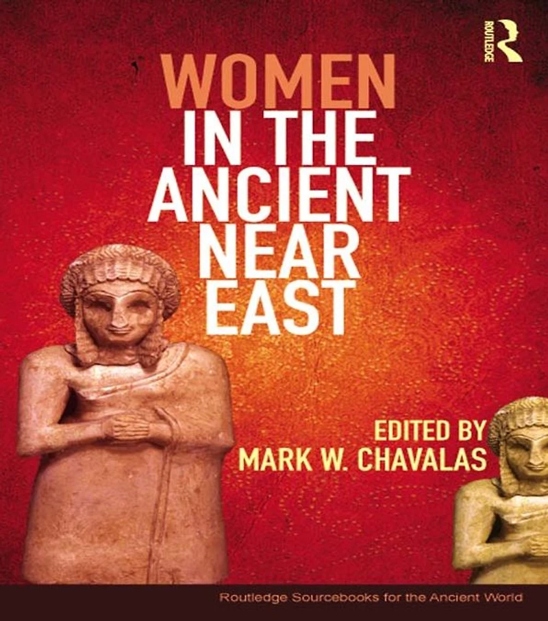 Women the Ancient Near East: A Sourcebook