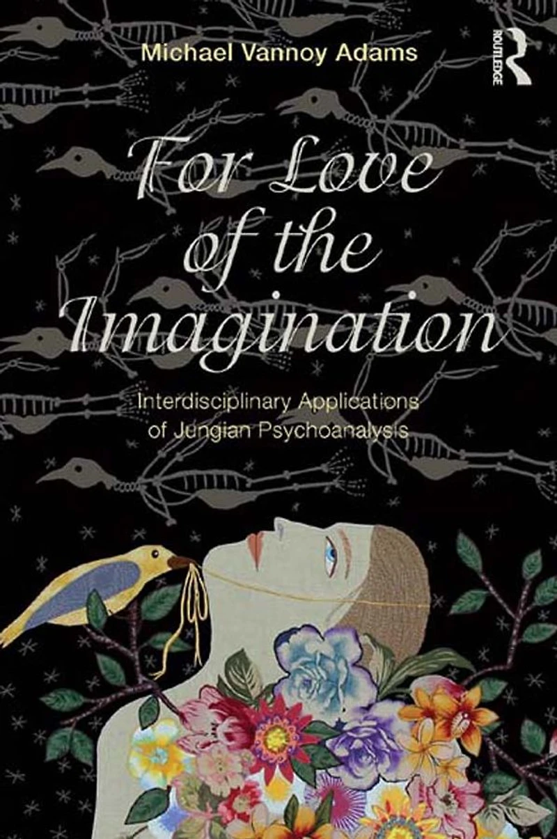 For Love of the Imagination: Interdisciplinary Applications Jungian Psychoanalysis