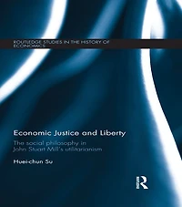 Economic Justice and Liberty: The Social Philosophy John Stuart Mill's Utilitarianism