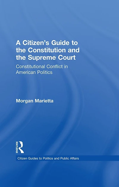 A Citizen's Guide to the Constitution and Supreme Court: Constitutional Conflict American Politics