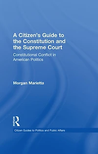 A Citizen's Guide to the Constitution and Supreme Court: Constitutional Conflict American Politics