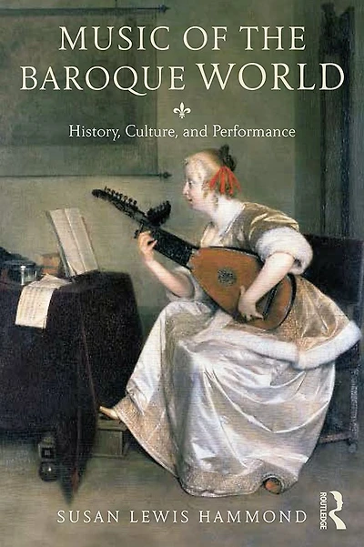 Music the Baroque World: History, Culture, and Performance