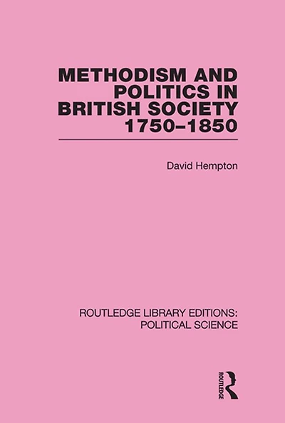 Methodism and Politics British Society 1750-1850 (Routledge Library Editions: Political Science Volume 31)