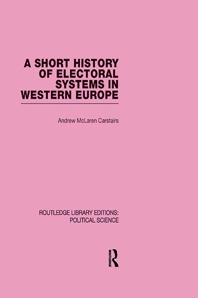 A Short History of Electoral Systems Western Europe (Routledge Library Editions: Political Science Volume 22)