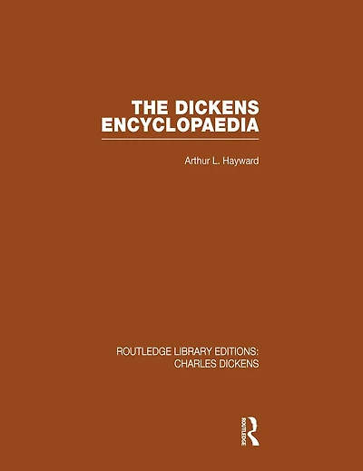 The Dickens Encyclopaedia (RLE Dickens): Routledge Library Editions: Charles Volume 8