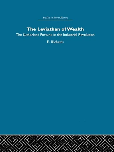 the Leviathan of Wealth: Sutherland fortune industrial revolution