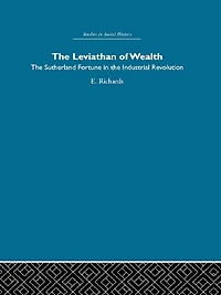 the Leviathan of Wealth: Sutherland fortune industrial revolution
