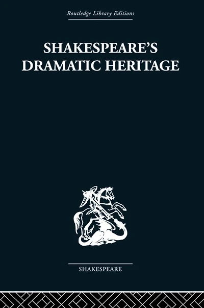 Shakespeare's Dramatic Heritage: Collected Studies Mediaeval, Tudor and Shakespearean Drama