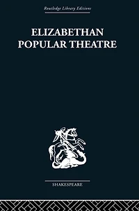 Elizabethan Popular Theatre: Plays Performance