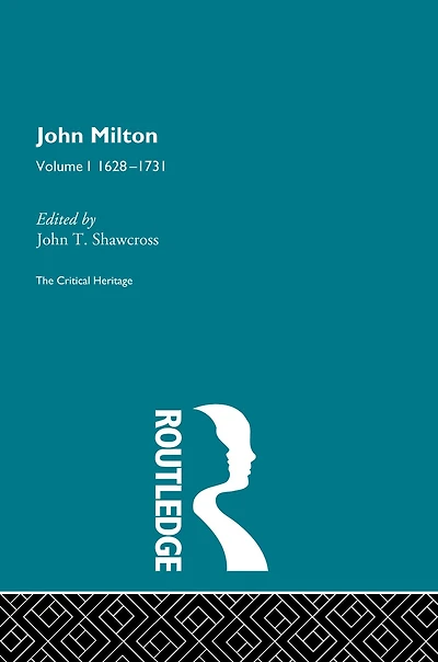 John Milton: The Critical Heritage Volume 1 1628-1731
