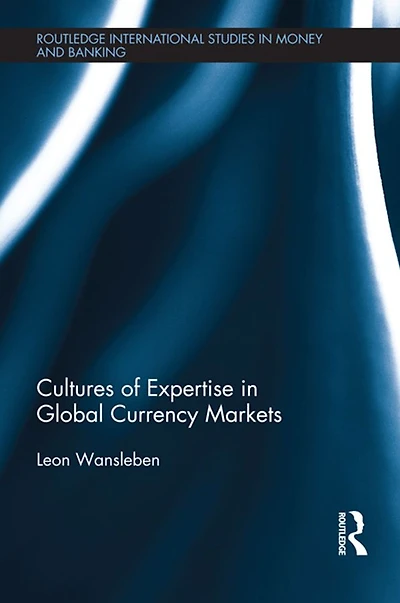 Cultures of Expertise Global Currency Markets