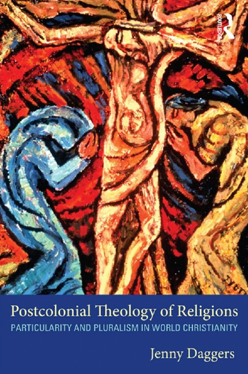 Postcolonial Theology of Religions: Particularity and Pluralism World Christianity