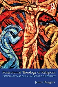 Postcolonial Theology of Religions: Particularity and Pluralism World Christianity