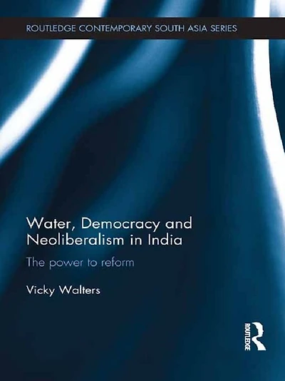 Water, Democracy and Neoliberalism India: The Power to Reform